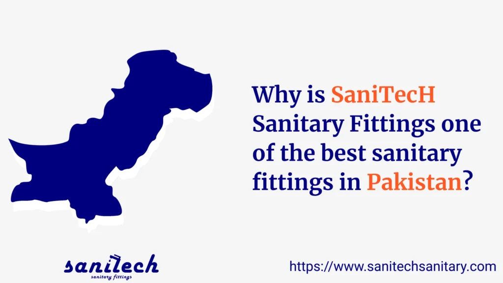 Why is SaniTecH one of the Best Sanitary Fittings in Pakistan?